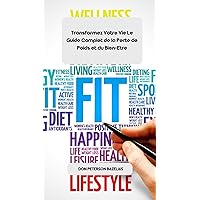 Transformez Votre Vie: Le Guide Complet de la Perte de Poids et du Bien-Être (French Edition)