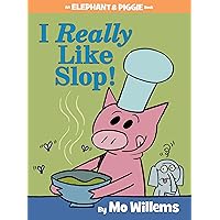 I Really Like Slop!-An Elephant and Piggie Book I Really Like Slop!-An Elephant and Piggie Book Hardcover Paperback