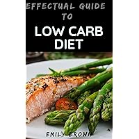 Effectual Guide To Low Carb Diet Effectual Guide To Low Carb Diet Kindle Paperback