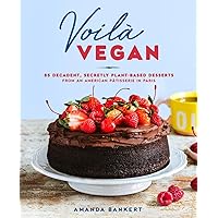 Voilà Vegan: 85 Decadent, Secretly Plant-Based Desserts from an American Pâtisserie in Paris: A Baking Book Voilà Vegan: 85 Decadent, Secretly Plant-Based Desserts from an American Pâtisserie in Paris: A Baking Book Hardcover Kindle