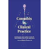 Cannabis in Clinical Practice: A Primer on the Endocannabinoid System and Herbal Therapy for Patients and Their Healthcare Professionals Cannabis in Clinical Practice: A Primer on the Endocannabinoid System and Herbal Therapy for Patients and Their Healthcare Professionals Kindle Paperback