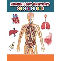 Human Body Anatomy Coloring Book: A complete book for human body parts which helps kids to learn about brain, heart, liver and bones