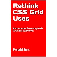 Rethink CSS Grid Uses: Two use-cases showcasing Grid's surprising applications Rethink CSS Grid Uses: Two use-cases showcasing Grid's surprising applications Kindle