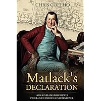 Matlack's Declaration: How a Philadelphia Brewer Proclaimed America's Independence Matlack's Declaration: How a Philadelphia Brewer Proclaimed America's Independence Paperback Kindle