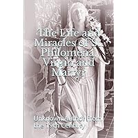 The Life and Miracles of St. Philomena, Virgin and Martyr The Life and Miracles of St. Philomena, Virgin and Martyr Paperback Kindle
