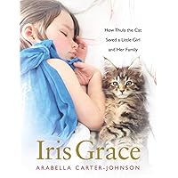 Iris Grace: How Thula the Cat Saved a Little Girl and Her Family Iris Grace: How Thula the Cat Saved a Little Girl and Her Family Hardcover Audible Audiobook Kindle Audio CD