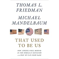That Used to Be Us: How America Fell Behind in the World It Invented and How We Can Come Back That Used to Be Us: How America Fell Behind in the World It Invented and How We Can Come Back Hardcover Audible Audiobook Kindle Paperback Audio CD