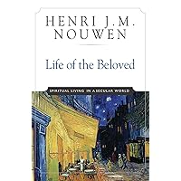 Life of the Beloved: Spiritual Living in a Secular World Life of the Beloved: Spiritual Living in a Secular World Paperback Audible Audiobook Kindle Hardcover Audio, Cassette