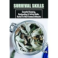 Survival Skills: Essential Camping, Backpacking & Safety Guide, Herbal To Heal Common Ailments: Possible Side Effects Of Herbal
