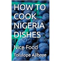 HOW TO COOK NIGERIA DISHES: Nice Food