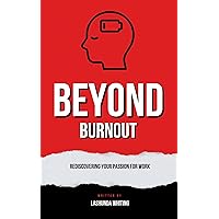 Beyond Burnout: Rediscovering Your Passion For Work
