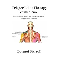 Trigger Point Therapy - Volume Two: Stop Muscle and Joint Pain naturally with Easy to Use Trigger Point Therapy (Foam Rolling, Myofascial Massage and Deep Tissue Massage) Trigger Point Therapy - Volume Two: Stop Muscle and Joint Pain naturally with Easy to Use Trigger Point Therapy (Foam Rolling, Myofascial Massage and Deep Tissue Massage) Kindle Paperback