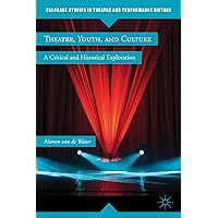 Theatre, Youth, and Culture: A Critical and Historical Exploration (Palgrave Studies in Theatre and Performance History) Theatre, Youth, and Culture: A Critical and Historical Exploration (Palgrave Studies in Theatre and Performance History) Hardcover Kindle Paperback