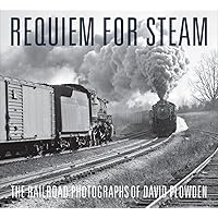 Requiem for Steam: The Railroad Photographs of David Plowden Requiem for Steam: The Railroad Photographs of David Plowden Hardcover