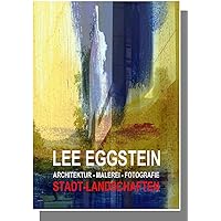 Stadtlandschaften / Architektur-Malerei-Fotografie / von Lee Eggstein (German Edition) Stadtlandschaften / Architektur-Malerei-Fotografie / von Lee Eggstein (German Edition) Kindle