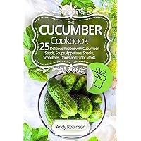 The Cucumber cookbook 25 delicious recipes with cucumber: Salads, soups, appetizers, snacks, smoothies, drinks and exotic meals The Cucumber cookbook 25 delicious recipes with cucumber: Salads, soups, appetizers, snacks, smoothies, drinks and exotic meals Paperback