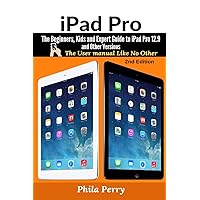 iPad Pro: The Beginners, Kids and Expert Guide to iPad Pro 12.9 and Other Versions (The User Manual Like No Other) iPad Pro: The Beginners, Kids and Expert Guide to iPad Pro 12.9 and Other Versions (The User Manual Like No Other) Paperback