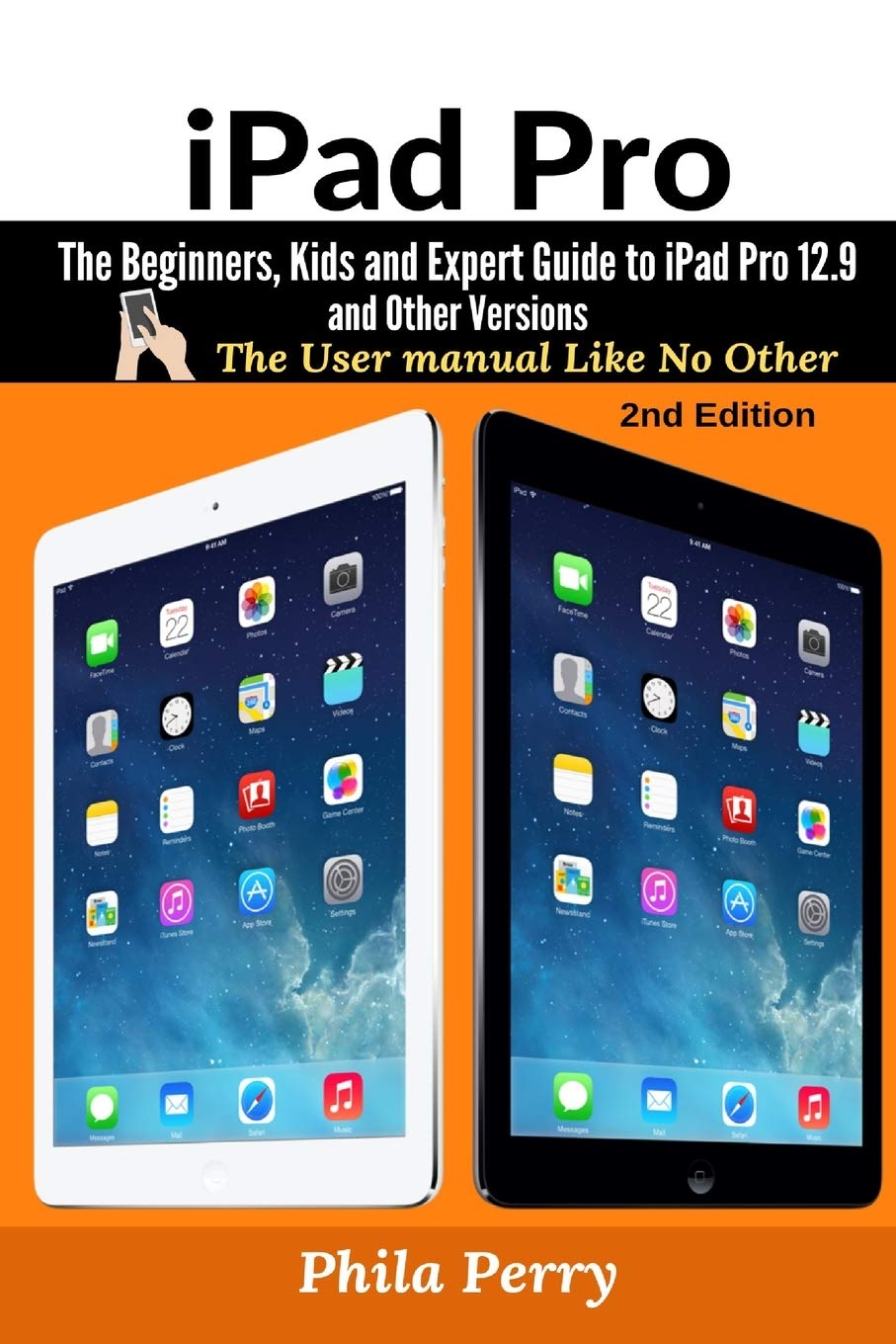 iPad Pro: The Beginners, Kids and Expert Guide to iPad Pro 12.9 and Other Versions (The User Manual Like No Other)