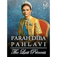Farah Diba Pahlavi: The Last Princess