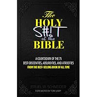 The Holy S#!T of the Bible: A Countdown of the 75 Best Obscenities, Absurdities, and Atrocities from the Best-Selling Book of All Time The Holy S#!T of the Bible: A Countdown of the 75 Best Obscenities, Absurdities, and Atrocities from the Best-Selling Book of All Time Paperback Audible Audiobook Kindle Hardcover