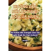 HƯỚng DẪn NẤu Ăn TuyỆt VỜi CỦa Ailen (Vietnamese Edition)