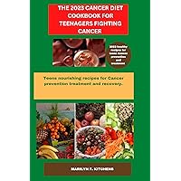 The 2023 Diet Cookbook for Teenagers Fighting Cancer: teens nourishing recipes for Cancer prevention treatment and recovery. The 2023 Diet Cookbook for Teenagers Fighting Cancer: teens nourishing recipes for Cancer prevention treatment and recovery. Kindle Paperback
