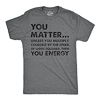 Crazy Dog T-Shirts Mens You Matter Unless You Multiply Yourself by The Speed of Light Squared Then You Energy Tee