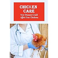 Chicken Care: How Diseases Could Affect Your Chickens