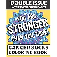 You Are Stronger Than You Think Cancer Sucks Coloring Book: Double Issue with 70 Coloring Pages of Inspirational and Motivational Messages for Those in the Daily Fight with Cancer You Are Stronger Than You Think Cancer Sucks Coloring Book: Double Issue with 70 Coloring Pages of Inspirational and Motivational Messages for Those in the Daily Fight with Cancer Paperback