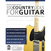 Country Guitar Heroes - 100 Country Licks for Guitar: Master 100 Country Guitar Licks In The Style of The World’s 20 Greatest Players (Learn How to Play Country Guitar) Country Guitar Heroes - 100 Country Licks for Guitar: Master 100 Country Guitar Licks In The Style of The World’s 20 Greatest Players (Learn How to Play Country Guitar) Paperback Kindle