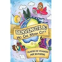 Benvenuti A Ho Chi Minh City Diario Di Viaggio Per Bambini: 6x9 Diario di viaggio e di appunti per bambini I Completa e disegna I Con suggerimenti I ... vacanze in Ho Chi Minh City (Italian Edition)