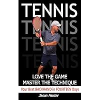 Tennis: Love the Game; Master the Technique: Your Best Backhand in Fourteen Days Tennis: Love the Game; Master the Technique: Your Best Backhand in Fourteen Days Kindle Paperback