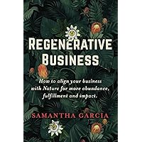 Regenerative Business: How to Align Your Business with Nature for More Abundance, Fulfillment, and Impact Regenerative Business: How to Align Your Business with Nature for More Abundance, Fulfillment, and Impact Paperback Audible Audiobook Kindle