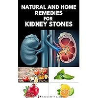 NATURAL AND HOME REMEDIES FOR KIDNEY STONES : Herbal And Home Remedies For Preventing ,Dissolving And Healing Kidney Stone NATURAL AND HOME REMEDIES FOR KIDNEY STONES : Herbal And Home Remedies For Preventing ,Dissolving And Healing Kidney Stone Kindle Paperback