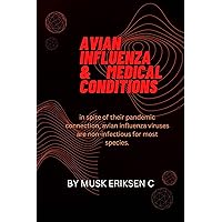 AVIAN INFLUENZA & MEDICAL CONDITIONS: in spite of their pandemic connection, avian influenza viruses are non-infectious for most species. AVIAN INFLUENZA & MEDICAL CONDITIONS: in spite of their pandemic connection, avian influenza viruses are non-infectious for most species. Kindle Paperback