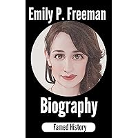 Emily P. Freeman Biography: Finding Clarity: Navigating Life's Crossroads with Emily P. Freeman (Biography of the Famous) Emily P. Freeman Biography: Finding Clarity: Navigating Life's Crossroads with Emily P. Freeman (Biography of the Famous) Kindle Paperback