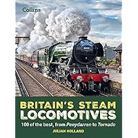 Britain’s Steam Locomotives: 100 of the Best, from Penydarren to Tornado Britain’s Steam Locomotives: 100 of the Best, from Penydarren to Tornado Hardcover Kindle