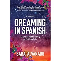 Dreaming In Spanish: An Unexpected Love Story in Puerto Vallarta Dreaming In Spanish: An Unexpected Love Story in Puerto Vallarta Paperback Kindle