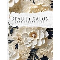 Beauty Salon Appointment Book: Undated Hourly Daily Schedule Notebook for Salon of Hairdressers, Hair Stylists, Nails and Makeup Artists – 30 minutes increments