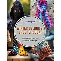Winter Delights Crochet Book: 21 Cozy Patterns for Comfortable Days