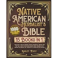 Native American Herbalist’s Bible - 15 Books in 1: Learn How to Replace Expensive Chemical Medicines by Creating Your First Lab at Home and ... | Remedies for Children and Pets Included Native American Herbalist’s Bible - 15 Books in 1: Learn How to Replace Expensive Chemical Medicines by Creating Your First Lab at Home and ... | Remedies for Children and Pets Included Paperback Kindle