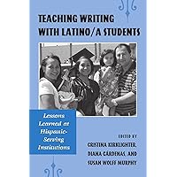 Teaching Writing With Latino/a Students: Lessons Learned at Hispanic-Serving Institutions Teaching Writing With Latino/a Students: Lessons Learned at Hispanic-Serving Institutions Paperback Hardcover