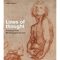 Lines of Thought: Drawing from Michelangelo to now (British Museum, 2) Lines of Thought: Drawing from Michelangelo to now (British Museum, 2) Paperback