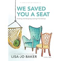 We Saved You a Seat - Teen Girls' Bible Study Book: Finding and Keeping Lasting Friendships We Saved You a Seat - Teen Girls' Bible Study Book: Finding and Keeping Lasting Friendships Paperback