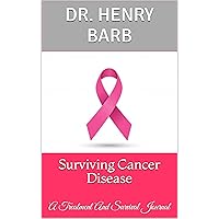 Surviving Cancer Disease: A Treatment And Survival Journal Surviving Cancer Disease: A Treatment And Survival Journal Kindle Paperback