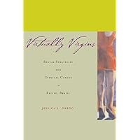 Virtually Virgins: Sexual Strategies and Cervical Cancer in Recife, Brazil Virtually Virgins: Sexual Strategies and Cervical Cancer in Recife, Brazil Kindle Hardcover Paperback
