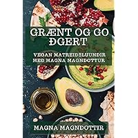 Grænt og Góðgert: Vegan Matreiðsluundir með Magna Magndóttur (Icelandic Edition)