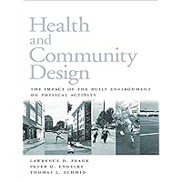 Health and Community Design: The Impact Of The Built Environment On Physical Activity Health and Community Design: The Impact Of The Built Environment On Physical Activity Kindle Paperback
