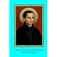 Manual of the St. John Berchmans Sanctuary Society: With a Sketch of the Saint's Life Manual of the St. John Berchmans Sanctuary Society: With a Sketch of the Saint's Life Hardcover Paperback