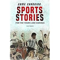 Game Changing Sports Stories: 12 Inspiring Sports Biographies to Develop Mental Toughness for Young Athletes | Short Stories from Athletes' Lives Game Changing Sports Stories: 12 Inspiring Sports Biographies to Develop Mental Toughness for Young Athletes | Short Stories from Athletes' Lives Paperback Kindle